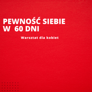Pewność siebie w 60 dni. Warsztat dla kobiet
